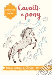 Cavalli e pony. Disegnare è facile. Ediz. a colori libro di Lecouffe Justine