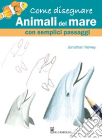 Come disegnare animali del mare con semplici passaggi libro di Newey Jonathan