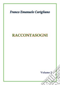 Raccontasogni. Vol. 2 libro di Carigliano Franco Emanuele