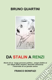 Da Stalin a Renzi libro di Quartini Bruno; Bonifazi Franco