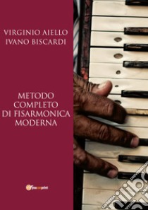 Metodo completo di fisarmonica moderna libro di Aiello Virginio; Biscardi Ivano