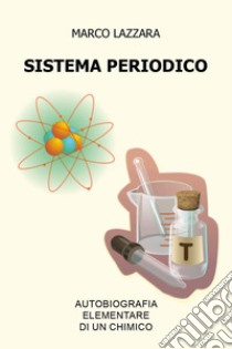 Sistema periodico. Autobiografia elementare di un chimico libro di Lazzara Marco