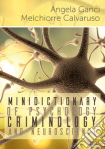 Minidictionary of psychology, criminology and neuroscience libro di Ganci Angela; Calvaruso Melchiorre