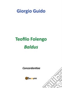 Teofilo Folengo. Baldus libro di Guido Giorgio