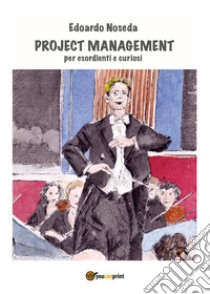 Project management per esordienti e curiosi libro di Noseda Edoardo