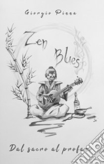 Zen blues. Dal sacro al profano libro di Pinna Giorgio