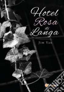 Hotel Rosa di Langa libro di Van Jim