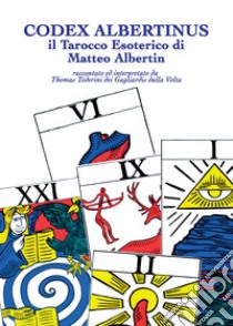 Codex Albertinus. Il tarocco esoterico di Matteo Albertin libro di Toderini dei Gagliardis dalla Volta Thomas