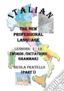 Italian. The new professional language. Vol. 1: Lessons 1-12 libro di Fratello Nicola