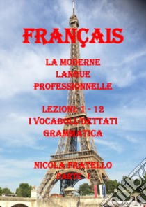 La moderne langue professionnelle. Français. Ediz. italiana. Vol. 1: Lezioni 1-12 libro di Fratello Nicola
