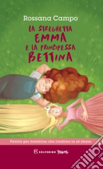 La streghetta Emma e la principessa Bettina libro di Campo Rossana