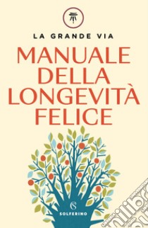 La grande via. Manuale della longevità felice, Franco Berrino e Enrica  Bortolazzi
