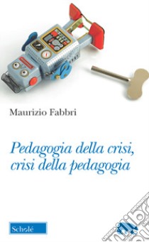 Pedagogia della crisi, crisi della pedagogia libro di Fabbri Maurizio