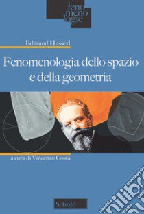Fenomenologia dello spazio e della geometria libro di Husserl Edmund; Costa V. (cur.)
