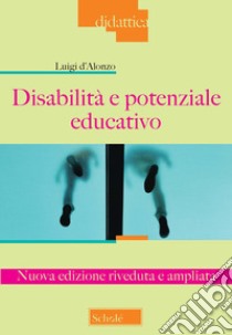 Disabilità e potenziale educativo. Nuova ediz. libro di D'Alonzo Luigi