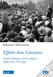 Effetto don Giussani. Società italiana e senso religioso dagli anni '50 a oggi libro di Abbruzzese Salvatore