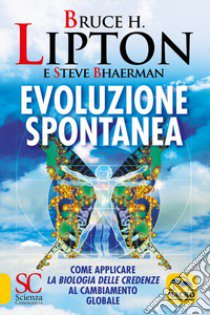 Evoluzione spontanea libro di Lipton Bruce H.; Bhaerman Steve