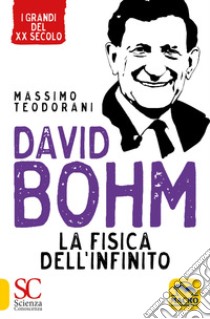 David Bohm. La fisica dell'infinito libro di Teodorani Massimo