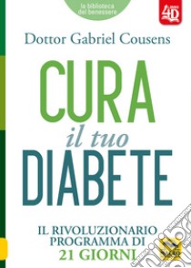 Cura il tuo diabete 4D. Il rivoluzionario programma di 21 giorni. Con espansione online libro di Cousens Gabriel