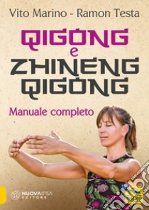 Zhineng Qigong. Manuale completo di teoria e pratica di Qigong libro di Marino Vito; Testa Ramon