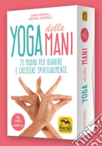 Yoga delle mani. 72 mudra per guarire e crescere spiritualmente. Con 72 Carte libro di Carroll Cain; Carroll Revital