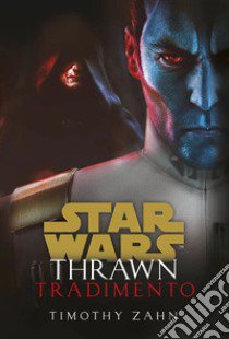 Tradimento. Thrawn. Star Wars libro di Zahn Timothy