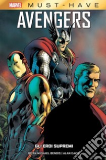 Gli eroi supremi. Avengers libro di Bendis Brian Michael