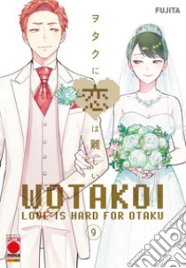 Wotakoi. Love is hard for otaku. Vol. 9 libro di Fujita
