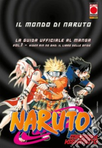 Il mondo di Naruto. La guida ufficiale al manga. Vol. 1: Hiden rin no sho: Il libro delle sfide libro di Kishimoto Masashi