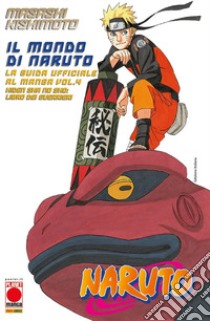 Il mondo di Naruto. La guida ufficiale al manga. Vol. 4 libro di Kishimoto Masashi