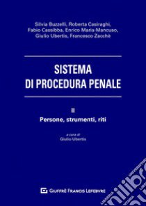 Sistema di procedura penale. Vol. 2: Persone, strumenti, riti libro di Ubertis Giulio
