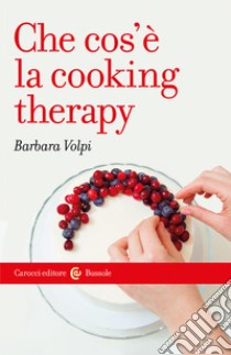 Che cosè la cooking therapy libro di Volpi Barbara