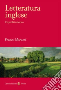 Letteratura inglese. Un profilo storico libro di Marucci Franco