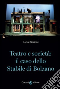 Teatro e società: il caso dello stabile di Bolzano libro di Riccioni Ilaria