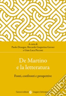 De Martino e la letteratura. Fonti, confronti e prospettive libro di Desogus P. (cur.); Gasperina Geroni R. (cur.); Picconi G. L. (cur.)