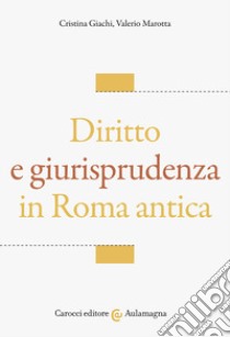 Diritto e giurisprudenza in Roma antica libro di Giachi Cristina; Marotta Valerio