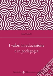 I valori in educazione e in pedagogia libro di Colicchi Enza