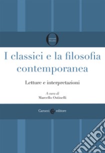 I classici e la filosofia contemporanea. Letture e interpretazioni libro di Ostinelli M. (cur.)