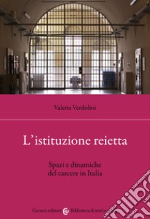 L'istituzione reietta. Spazi e dinamiche del carcere in Italia libro di Verdolini Valeria