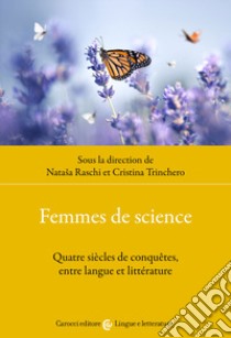 Femmes de science. Quatre siècles de conquêtes, entre langue et littérature libro di Raschi N. (cur.); Trinchero C. (cur.)