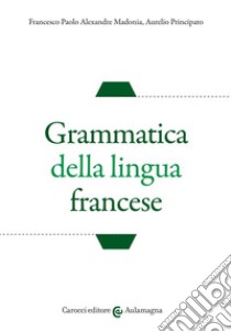 Grammatica della lingua francese libro di Madonia Francesco Paolo Alexandre; Principato Aurelio