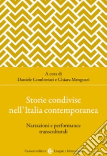 Storie condivise nell'Italia contemporanea. Narrazioni e performance transculturali libro di Mengozzi C. (cur.); Comberiati D. (cur.)