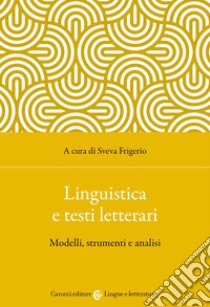 Linguistica e testi letterari. Modelli, strumenti e analisi libro di Frigerio S. (cur.)