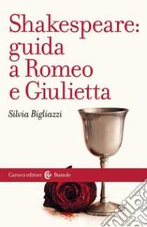 Shakespeare: guida a «Romeo e Giulietta» libro di Bigliazzi Silvia