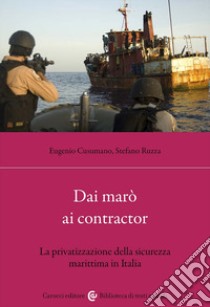 Dai marò ai contractor. La privatizzazione della sicurezza marittima in Italia libro di Cusumano E. (cur.); Ruzza S. (cur.)