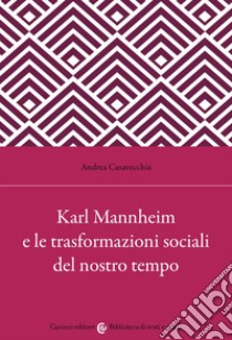 Karl Mannheim e le trasformazioni sociali del nostro tempo libro di Casavecchia Andrea