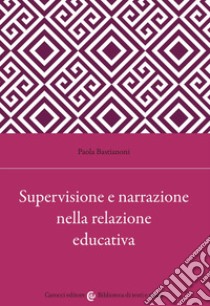 Supervisione e narrazione nella relazione educativa libro di Bastianoni Paola