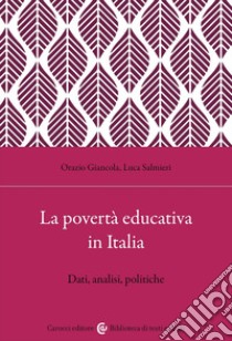 La povertà educativa in Italia. Dati, analisi, politiche libro di Salmieri Luca; Giancola Orazio