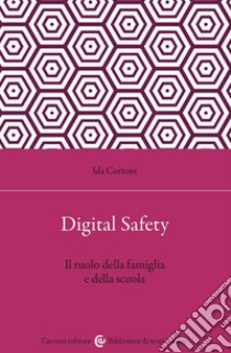 Digital safety. Il ruolo della famiglia e della scuola libro di Cortoni Ida