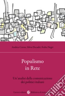 Populismo in rete. Un'analisi della comunicazione dei politici italiani libro di Negri Fedra; Ceron Andrea; Decadri Silvia